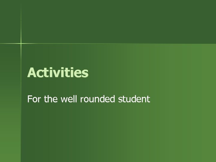 Activities For the well rounded student 