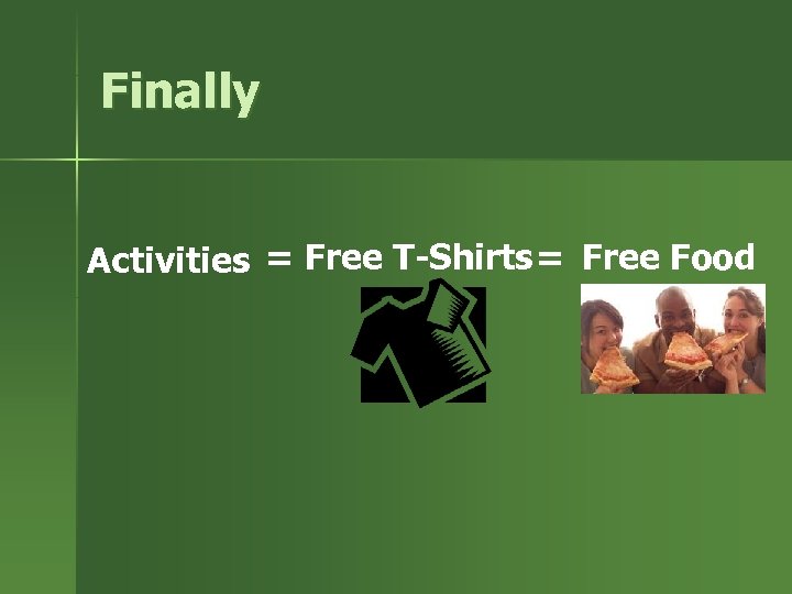 Finally Activities = Free T-Shirts= Free Food 