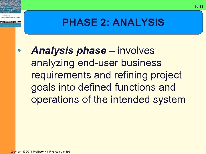 10 -11 PHASE 2: ANALYSIS • Analysis phase – involves analyzing end-user business requirements