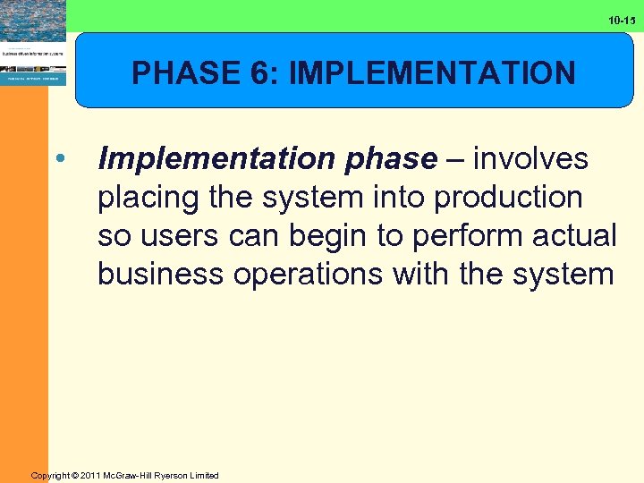 10 -15 PHASE 6: IMPLEMENTATION • Implementation phase – involves placing the system into
