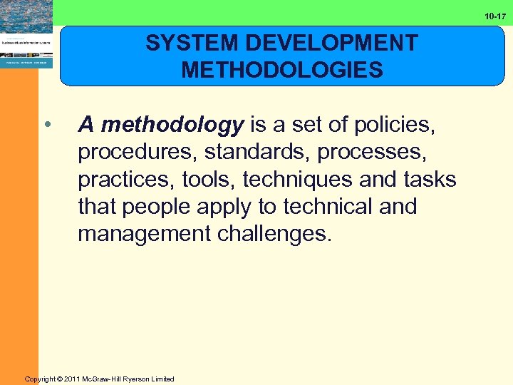 10 -17 SYSTEM DEVELOPMENT METHODOLOGIES • A methodology is a set of policies, procedures,