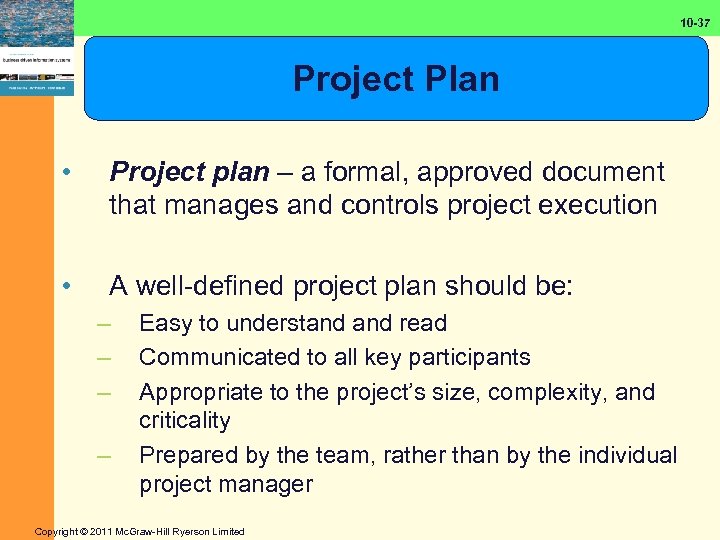10 -37 Project Plan • Project plan – a formal, approved document that manages
