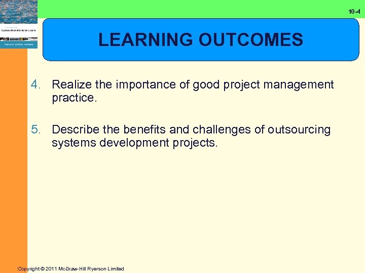 10 -4 LEARNING OUTCOMES 4. Realize the importance of good project management practice. 5.