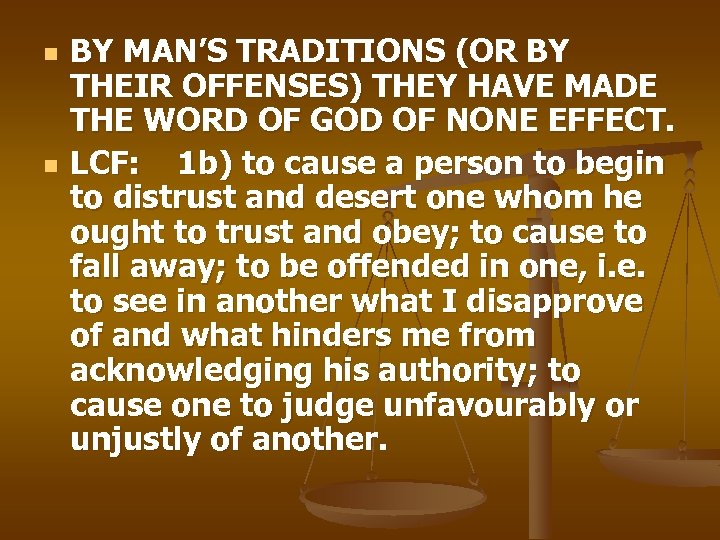 n n BY MAN’S TRADITIONS (OR BY THEIR OFFENSES) THEY HAVE MADE THE WORD