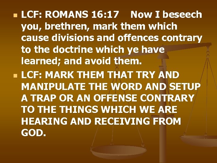 n n LCF: ROMANS 16: 17 Now I beseech you, brethren, mark them which