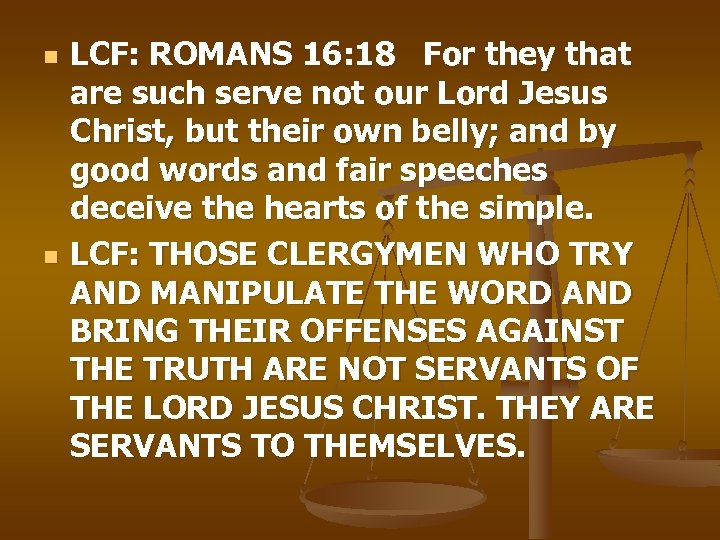 n n LCF: ROMANS 16: 18 For they that are such serve not our