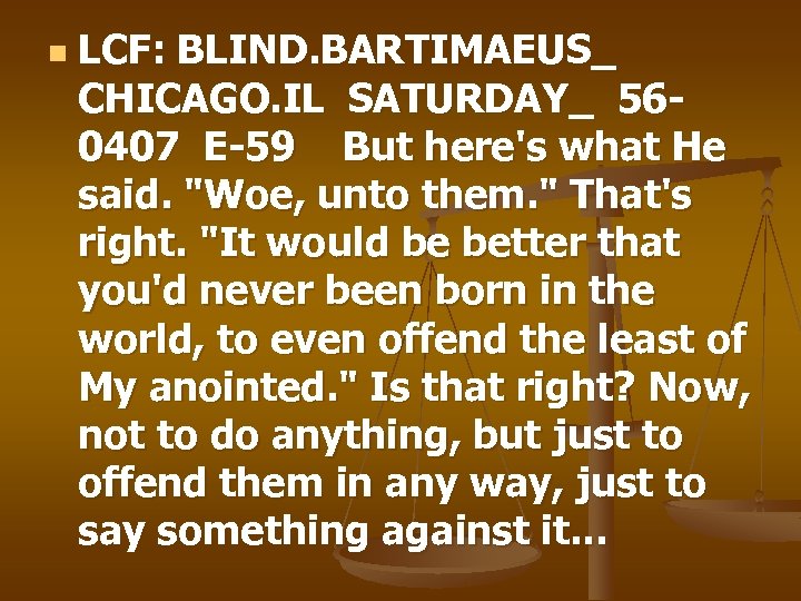 n LCF: BLIND. BARTIMAEUS_ CHICAGO. IL SATURDAY_ 560407 E-59 But here's what He said.