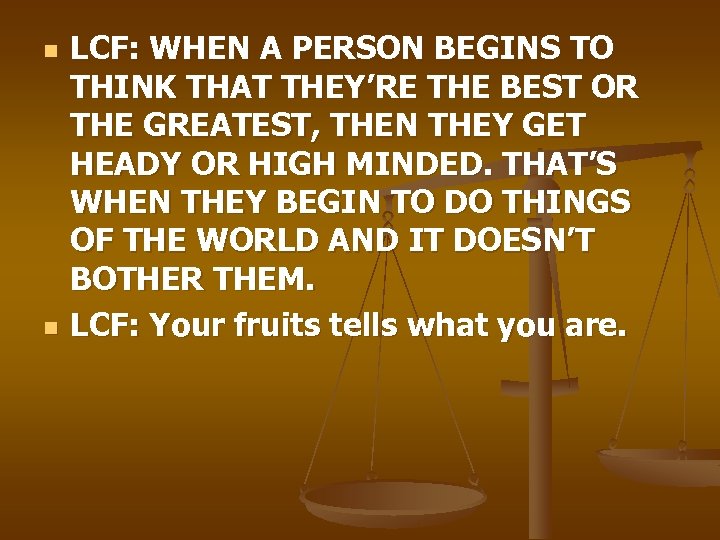 n n LCF: WHEN A PERSON BEGINS TO THINK THAT THEY’RE THE BEST OR