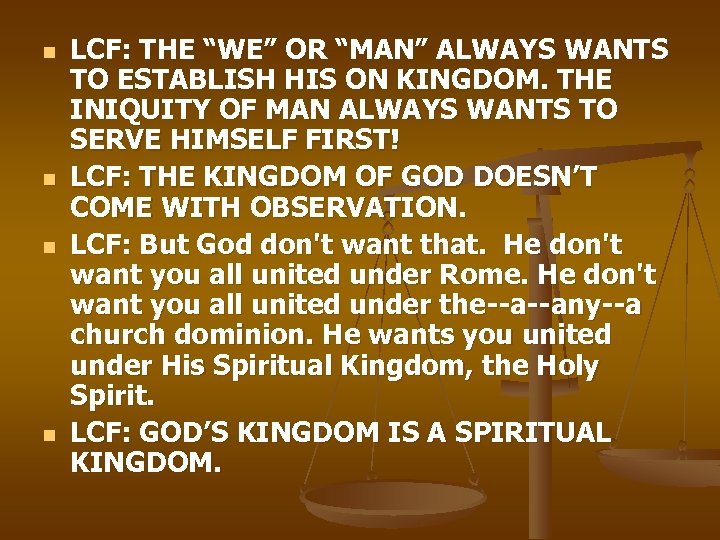 n n LCF: THE “WE” OR “MAN” ALWAYS WANTS TO ESTABLISH HIS ON KINGDOM.