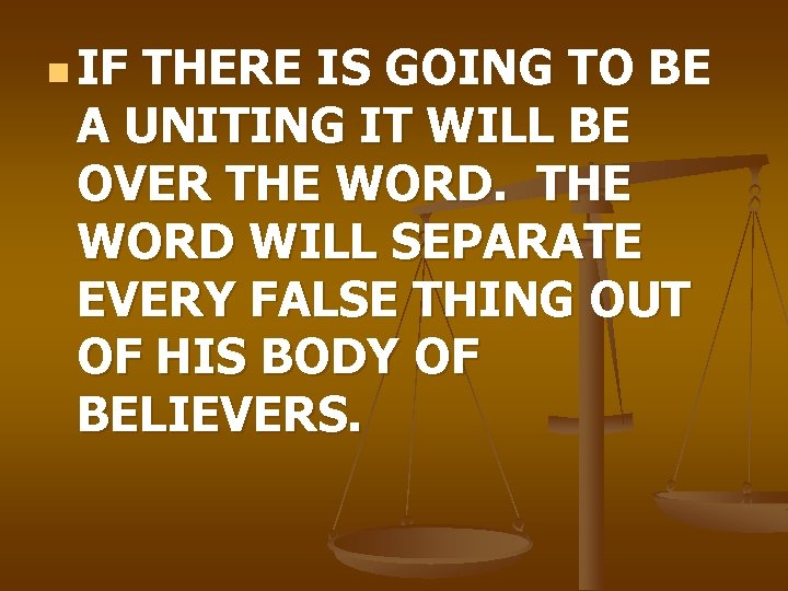 n IF THERE IS GOING TO BE A UNITING IT WILL BE OVER THE