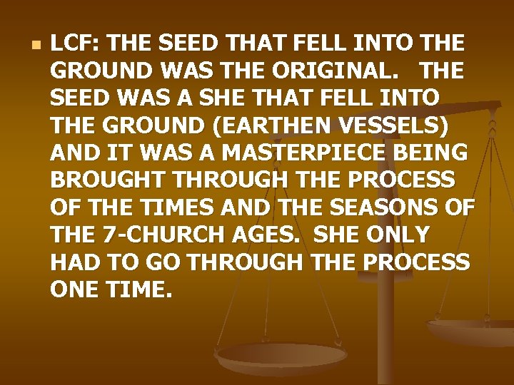 n LCF: THE SEED THAT FELL INTO THE GROUND WAS THE ORIGINAL. THE SEED