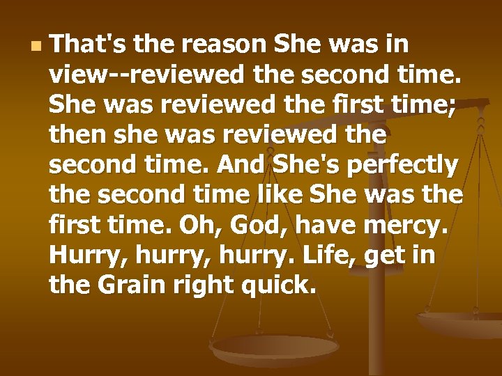 n That's the reason She was in view--reviewed the second time. She was reviewed