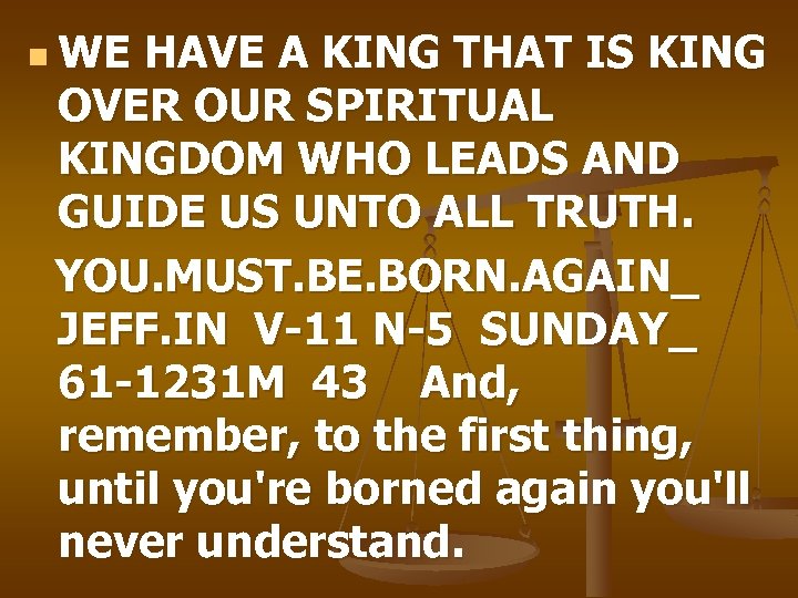 n WE HAVE A KING THAT IS KING OVER OUR SPIRITUAL KINGDOM WHO LEADS