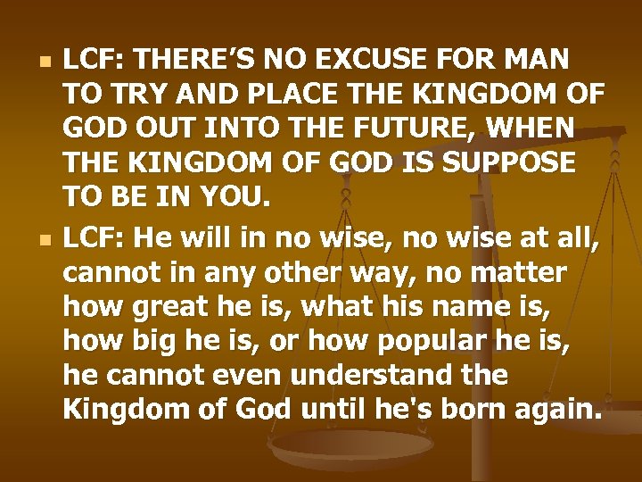 n n LCF: THERE’S NO EXCUSE FOR MAN TO TRY AND PLACE THE KINGDOM