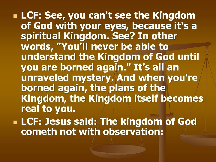 n n LCF: See, you can't see the Kingdom of God with your eyes,