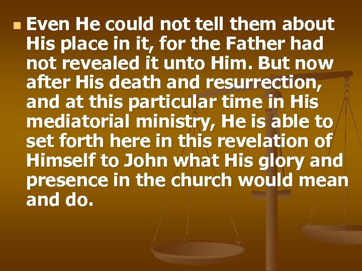 n Even He could not tell them about His place in it, for the