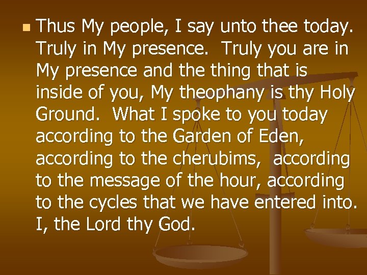 n Thus My people, I say unto thee today. Truly in My presence. Truly