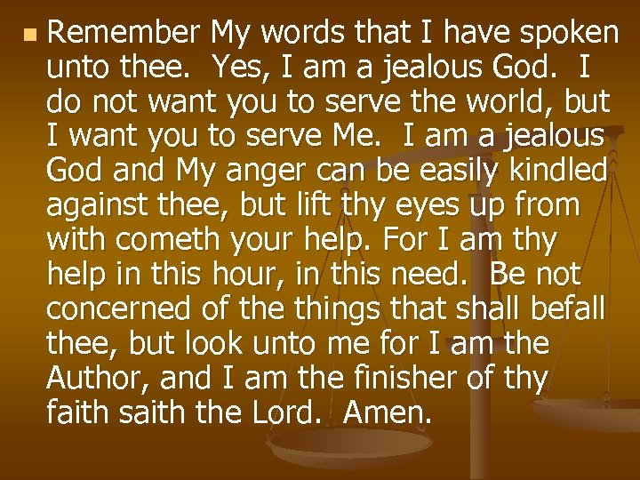 n Remember My words that I have spoken unto thee. Yes, I am a