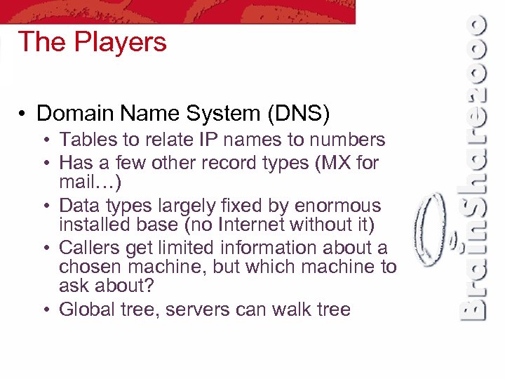 The Players • Domain Name System (DNS) • Tables to relate IP names to