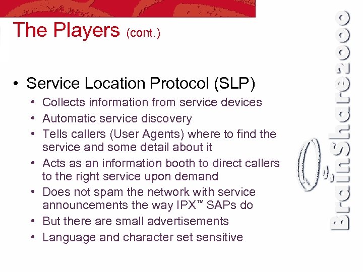 The Players (cont. ) • Service Location Protocol (SLP) • Collects information from service