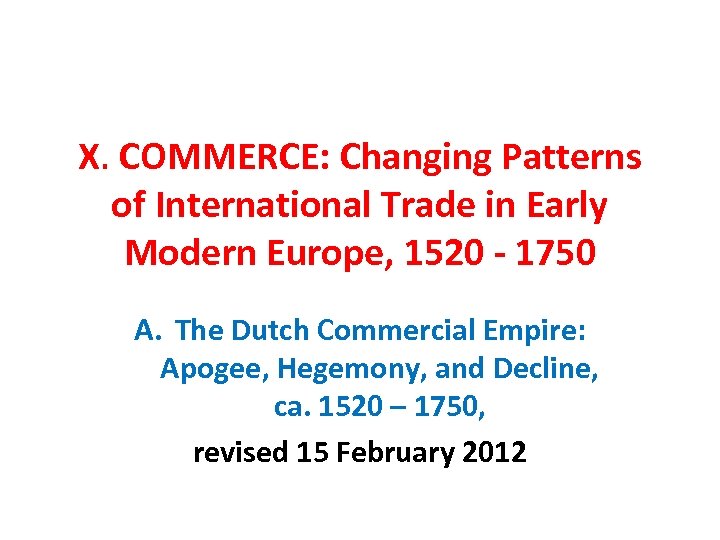 X. COMMERCE: Changing Patterns of International Trade in Early Modern Europe, 1520 - 1750