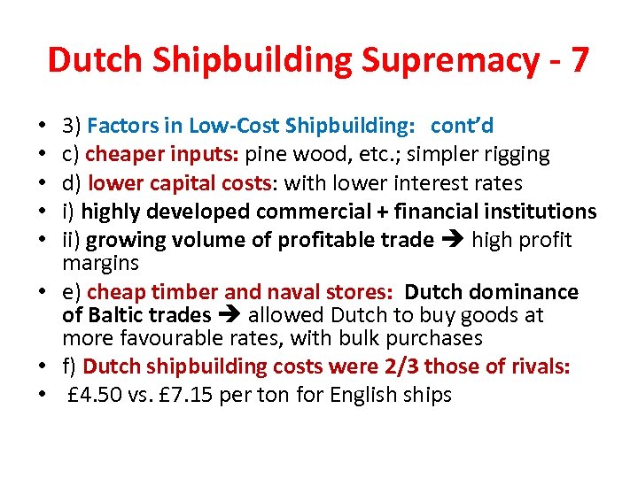 Dutch Shipbuilding Supremacy - 7 3) Factors in Low-Cost Shipbuilding: cont’d c) cheaper inputs: