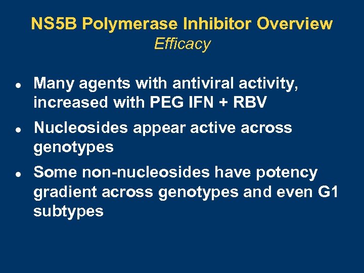 NS 5 B Polymerase Inhibitor Overview Efficacy l l l Many agents with antiviral
