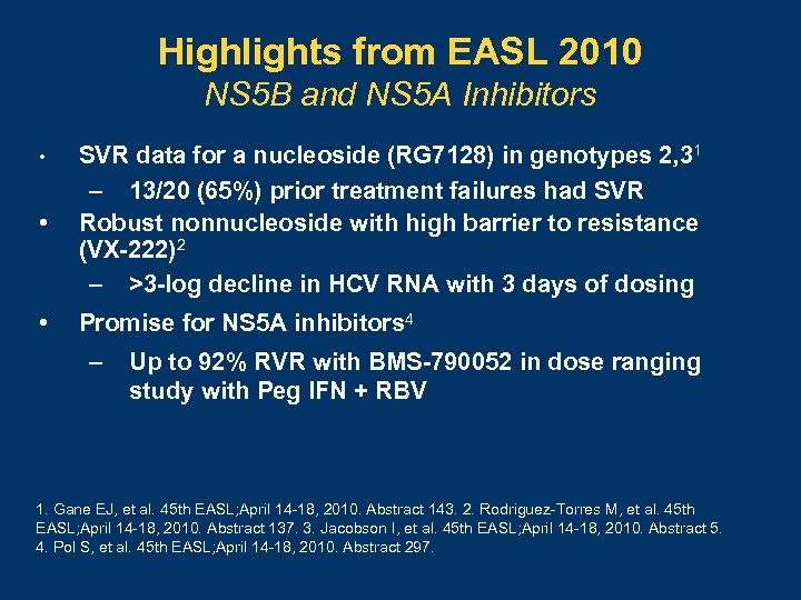 Highlights from EASL 2010 NS 5 B and NS 5 A Inhibitors • SVR