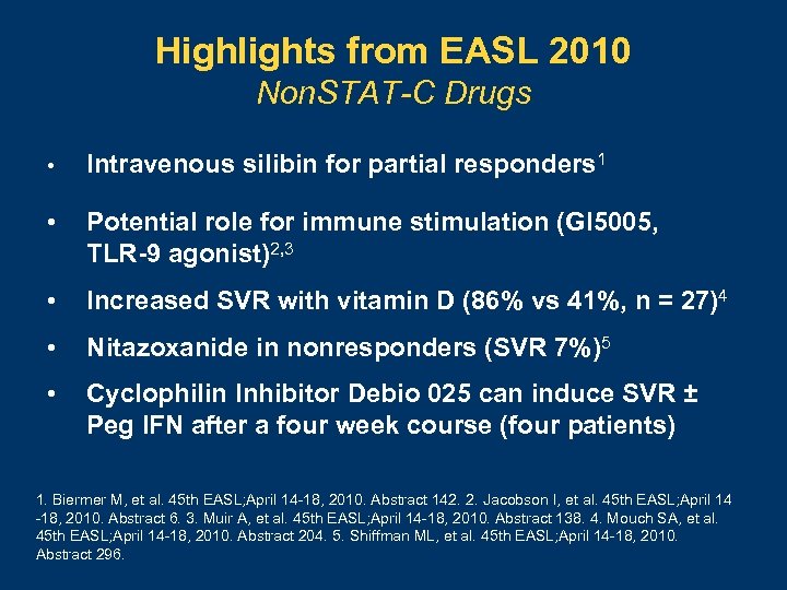 Highlights from EASL 2010 Non. STAT-C Drugs • Intravenous silibin for partial responders 1