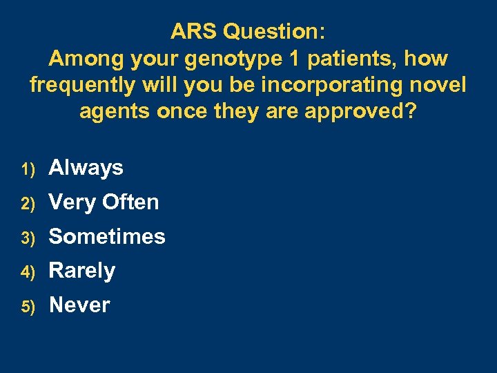 ARS Question: Among your genotype 1 patients, how frequently will you be incorporating novel