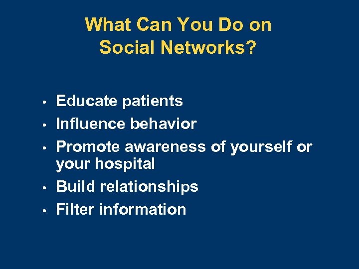 What Can You Do on Social Networks? • • • Educate patients Influence behavior
