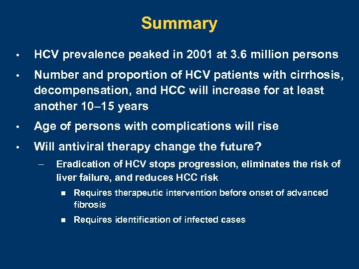 Summary • HCV prevalence peaked in 2001 at 3. 6 million persons • Number