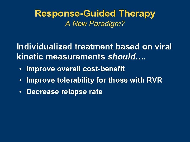 Response-Guided Therapy A New Paradigm? Individualized treatment based on viral kinetic measurements should…. •