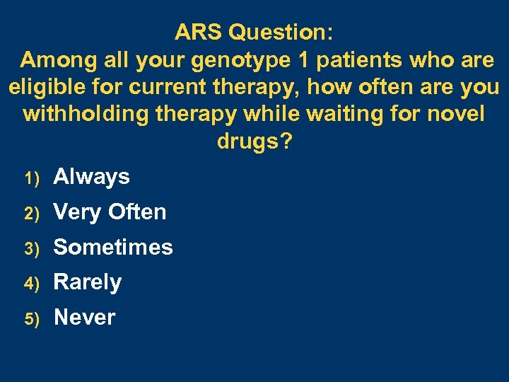 ARS Question: Among all your genotype 1 patients who are eligible for current therapy,