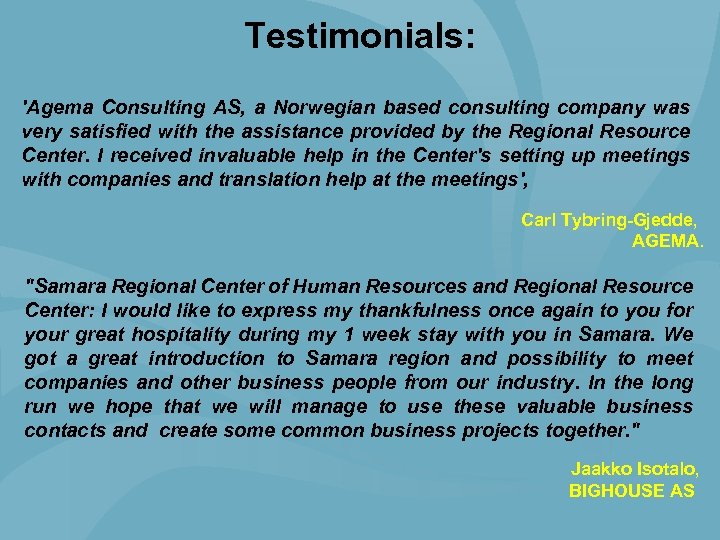 Testimonials: 'Agema Consulting AS, a Norwegian based consulting company was very satisfied with the