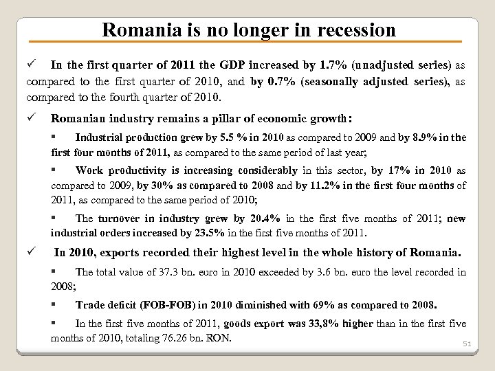 Romania is no longer in recession ü In the first quarter of 2011 the