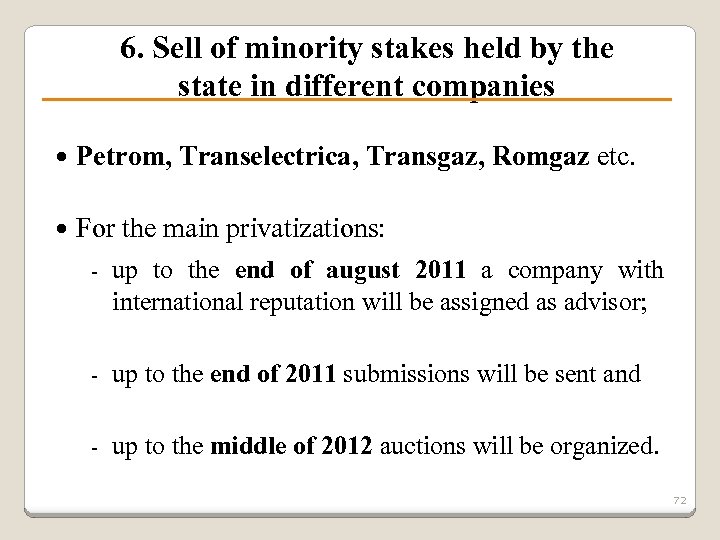 6. Sell of minority stakes held by the state in different companies Petrom, Transelectrica,