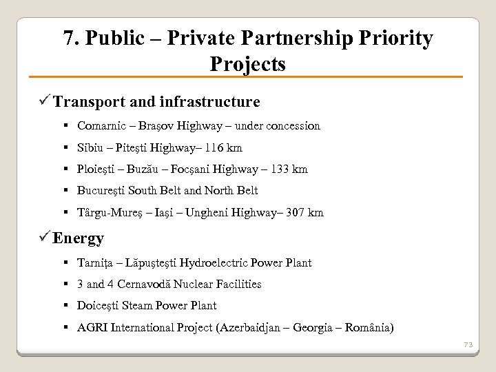 7. Public – Private Partnership Priority Projects ü Transport and infrastructure § Comarnic –