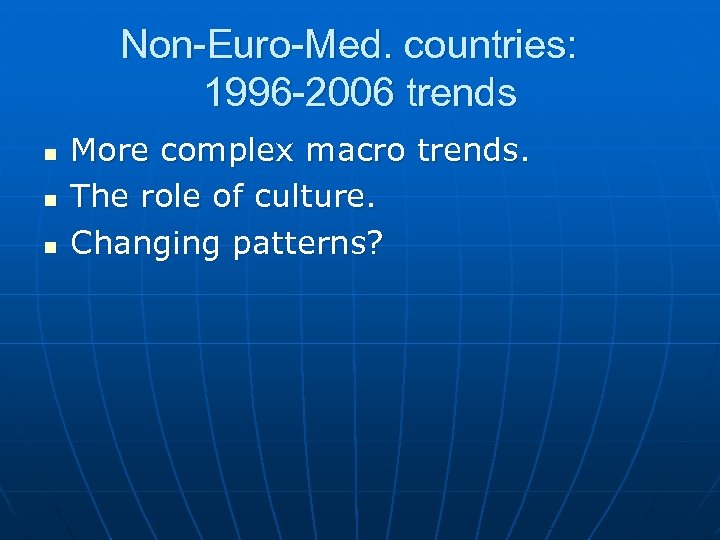 Non-Euro-Med. countries: 1996 -2006 trends n n n More complex macro trends. The role