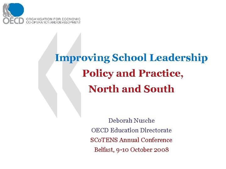 Improving School Leadership Policy and Practice, North and South Deborah Nusche OECD Education Directorate