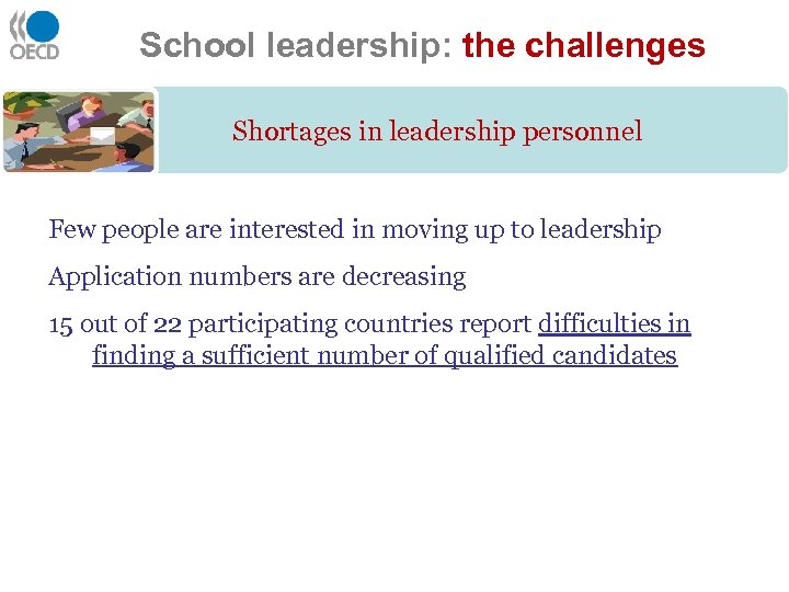 School leadership: the challenges Shortages in leadership personnel Few people are interested in moving