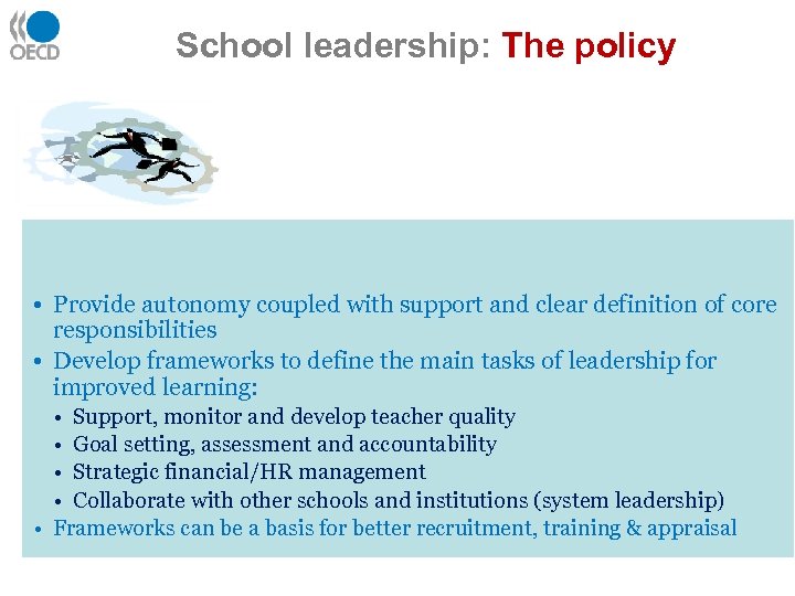 School leadership: The policy 1) Redefining school • Provide autonomy coupled with support and