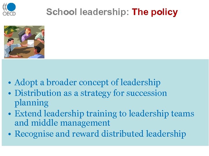 School leadership: The policy 2) Distributing school • Adopt a broader concept of leadership