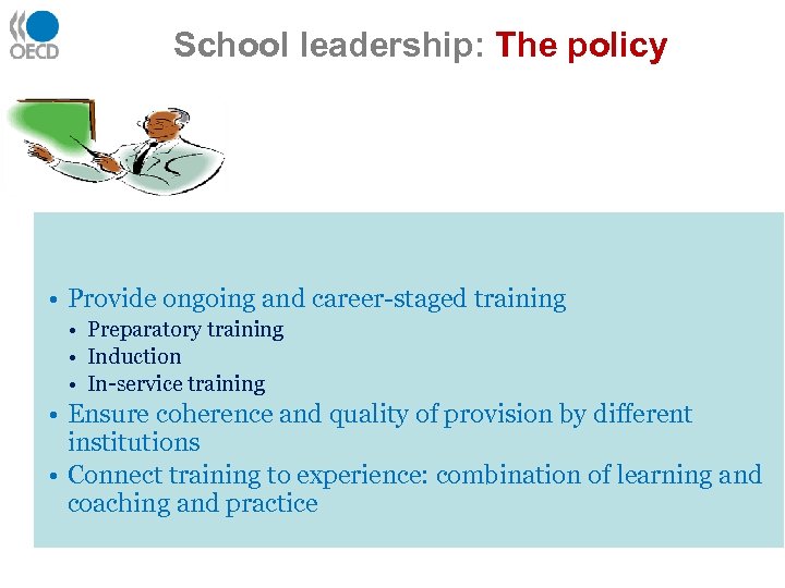 School leadership: The policy 3) Developing knowledge and • Provide ongoing and career-staged training