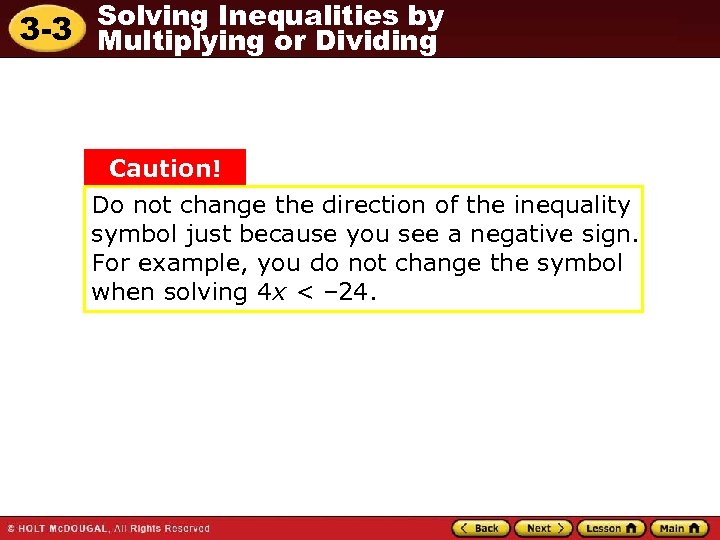Solving Inequalities by 3 -3 Multiplying or Dividing Caution! Do not change the direction