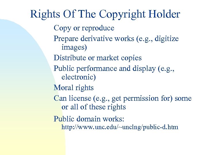 Rights Of The Copyright Holder Copy or reproduce Prepare derivative works (e. g. ,