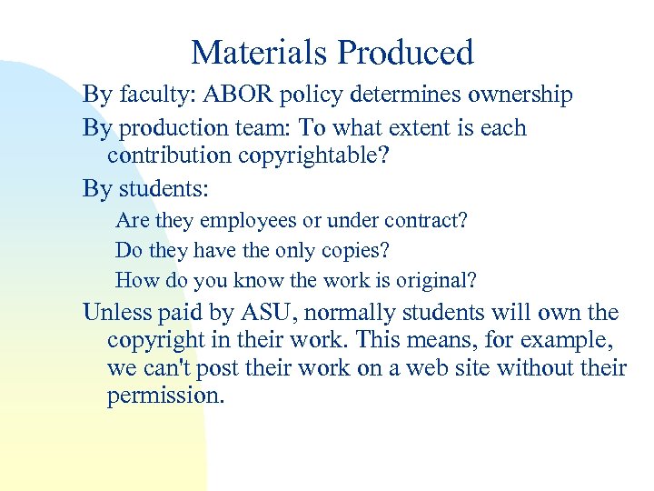 Materials Produced By faculty: ABOR policy determines ownership By production team: To what extent