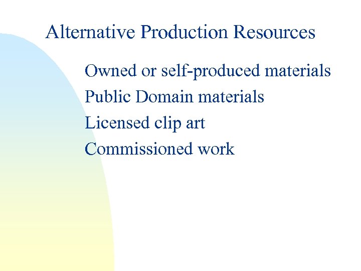 Alternative Production Resources Owned or self-produced materials Public Domain materials Licensed clip art Commissioned