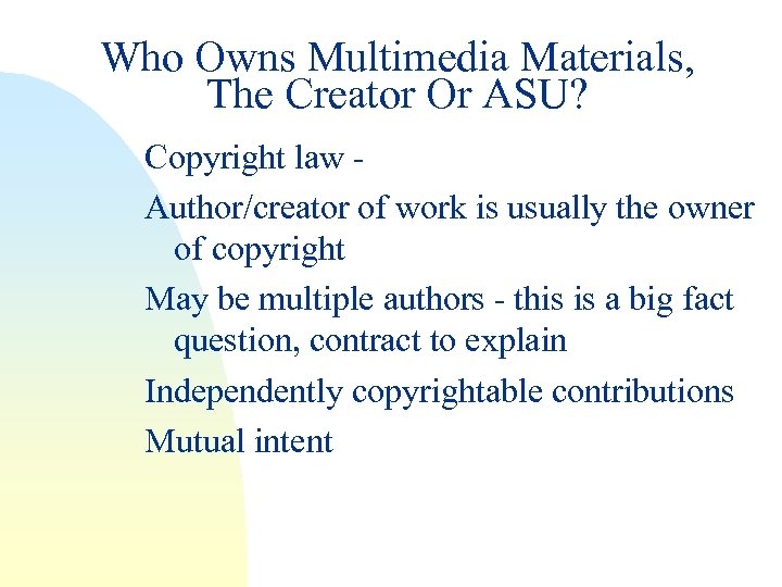 Who Owns Multimedia Materials, The Creator Or ASU? Copyright law Author/creator of work is