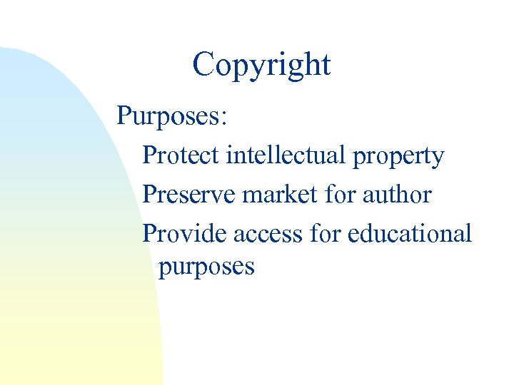 Copyright Purposes: Protect intellectual property Preserve market for author Provide access for educational purposes